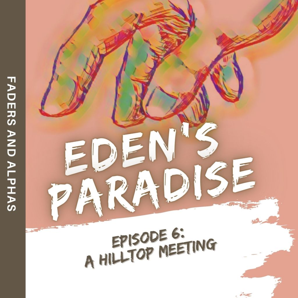 Eden’s Paradise, Ep. 6: A Hilltop Meeting